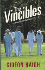 Haigh, Gideon - The Vincibles, a suburban cricket season