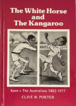 Porter, Clive W. - The White Horse and the Kangaroo; Kent v Australia