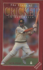 Egan, Jack - The Story of Cricket in Australia, 1996 updated edition