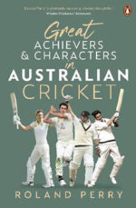Perry, Roland - Great achievers & characters in Austn Cricket