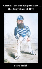 Smith, Steven - Cricket the Philadelphian story... the Australians of 1878