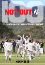 Piesse, Ken - 100 Not Out celebrating a centenary of country cricket