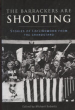 Roberts, Michael - The Barrackers are Shouting (Collingwood FC)
