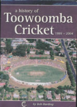 Harding, Bob - A history of Toowoomba cricket 1888-2004